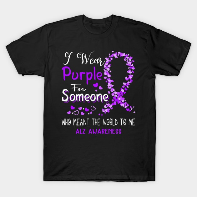 I Wear Purple For Someone Who Meant The World To Me ALZ Awareness Support ALZ Warrior Gifts T-Shirt by ThePassion99